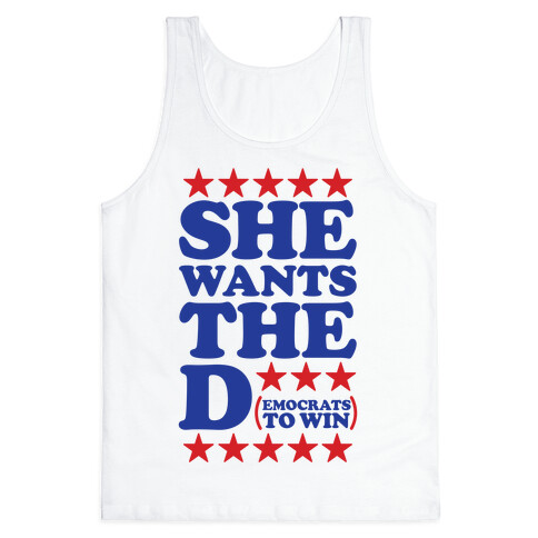 She wants the D (democrats to win) Tank Top