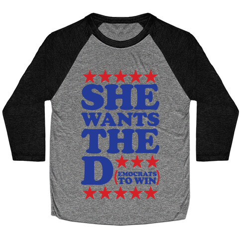 She wants the D (democrats to win) Baseball Tee