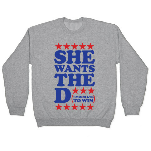 She wants the D (democrats to win) Pullover