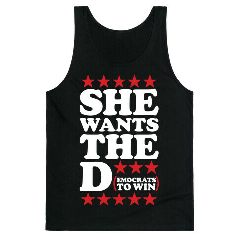 She wants the D (democrats to win) Tank Top