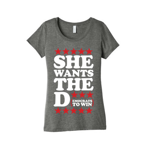 She wants the D (democrats to win) Womens T-Shirt