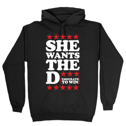 She wants the D (democrats to win) Hooded Sweatshirt