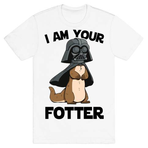 I Am Your Fotter T-Shirt