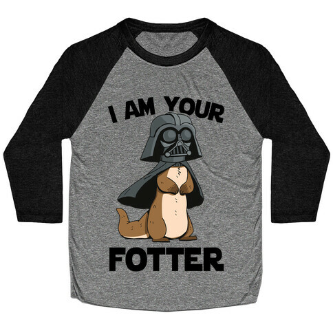 I Am Your Fotter Baseball Tee