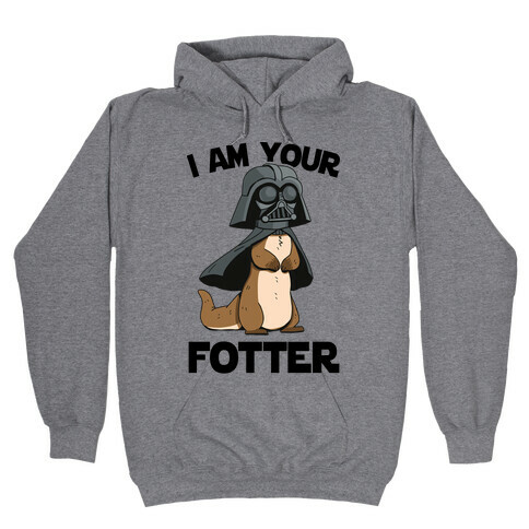 I Am Your Fotter Hooded Sweatshirt