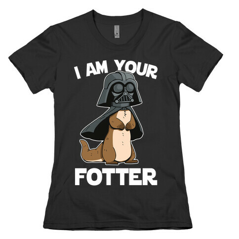 I Am Your Fotter Womens T-Shirt