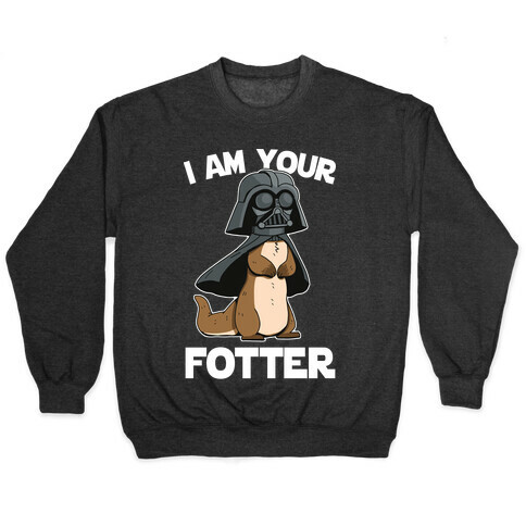 I Am Your Fotter Pullover