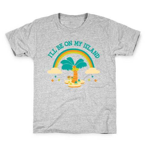 I'll Be On My Island Kids T-Shirt