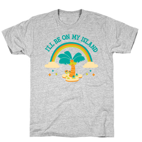 I'll Be On My Island T-Shirt