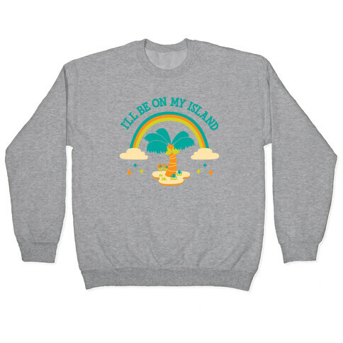 I'll Be On My Island Pullover