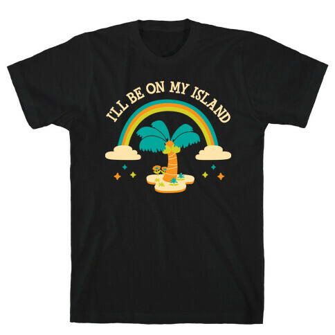 I'll Be On My Island T-Shirt