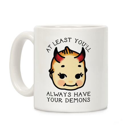 At Least You'll Always Have Your Demons Coffee Mug