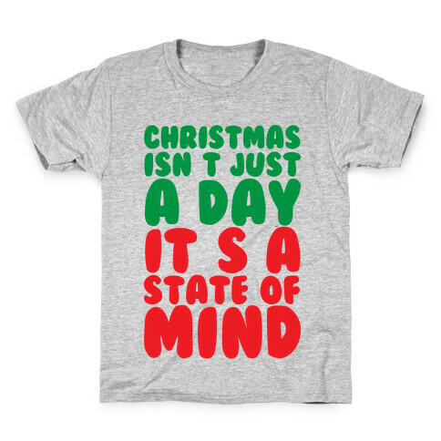 Christmas Isn't Just A Day It's A State Of Mind Kids T-Shirt
