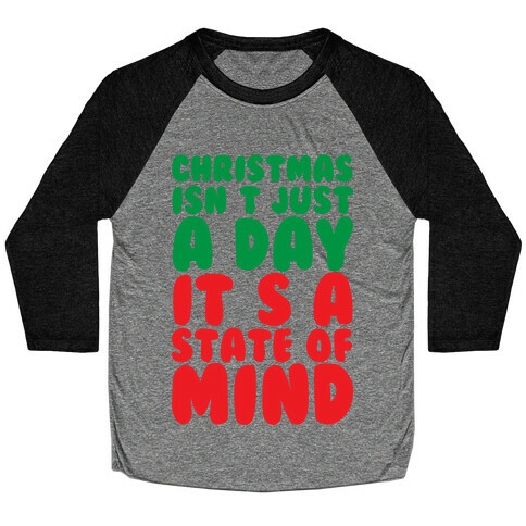 Christmas Isn't Just A Day It's A State Of Mind Baseball Tee