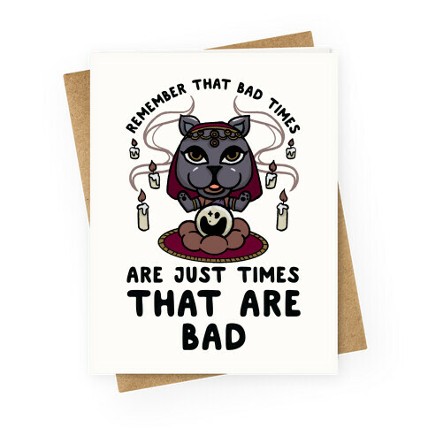 Remember That Bad Times are Just Times That Are Bad Katrina Greeting Card