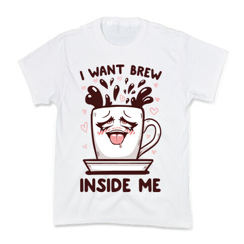 I Want Brew Inside Me Kids T-Shirt