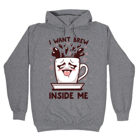 I Want Brew Inside Me Hooded Sweatshirt