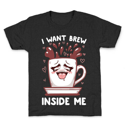I Want Brew Inside Me Kids T-Shirt