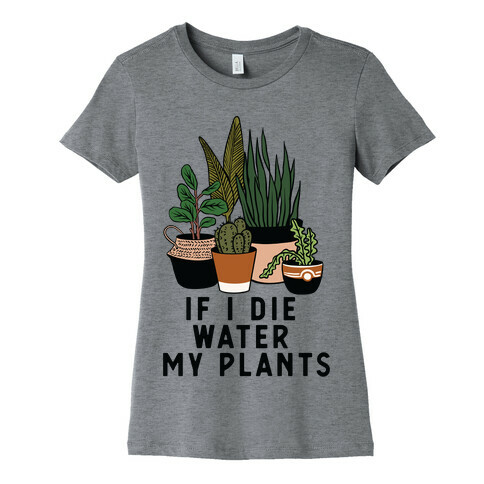 If I Die Water My Plants Womens T-Shirt