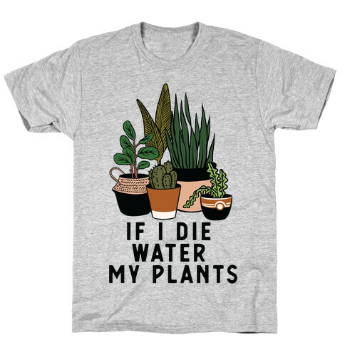 If I Die Water My Plants T-Shirt