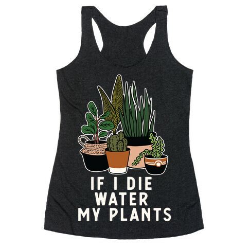 If I Die Water My Plants Racerback Tank Top