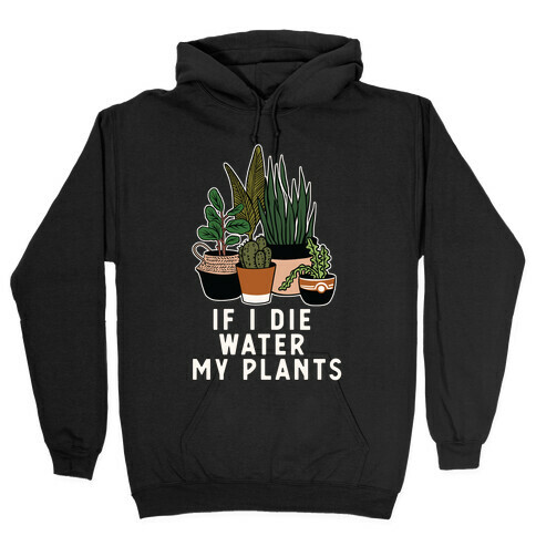 If I Die Water My Plants Hooded Sweatshirt