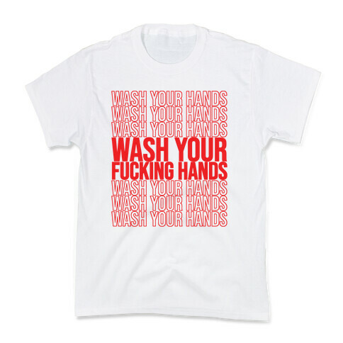 Wash Your Hands, Wash Your Hands, Wash Your F***ing Hands Kids T-Shirt