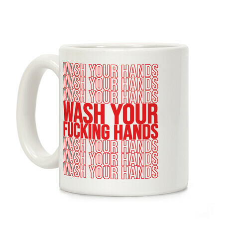 Wash Your Hands, Wash Your Hands, Wash Your F***ing Hands Coffee Mug