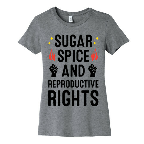 Sugar, Spice, And Reproductive Rights Womens T-Shirt
