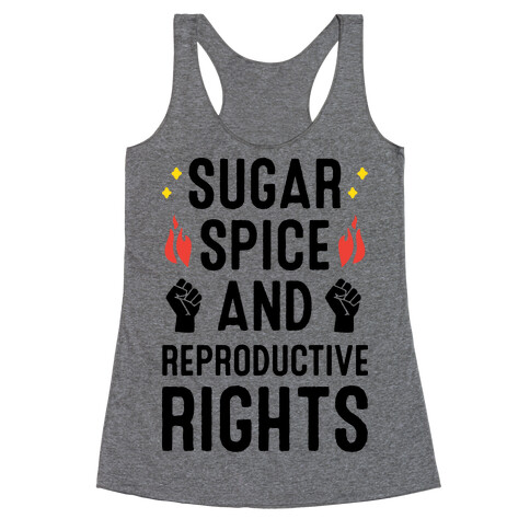 Sugar, Spice, And Reproductive Rights Racerback Tank Top