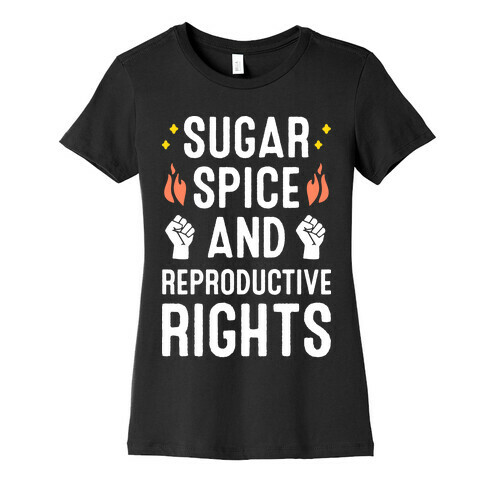 Sugar, Spice, And Reproductive Rights Womens T-Shirt