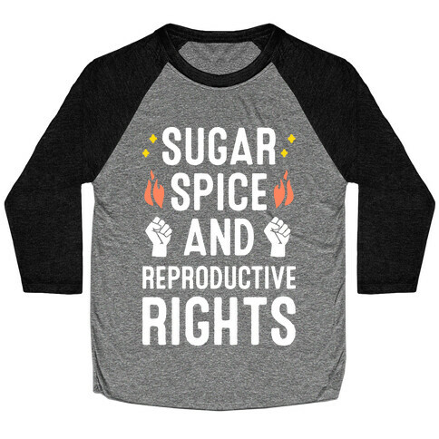 Sugar, Spice, And Reproductive Rights Baseball Tee