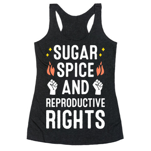 Sugar, Spice, And Reproductive Rights Racerback Tank Top