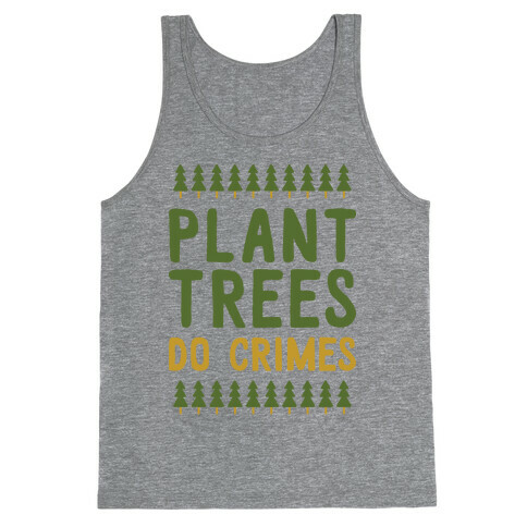 Plant Trees Do Crimes Tank Top