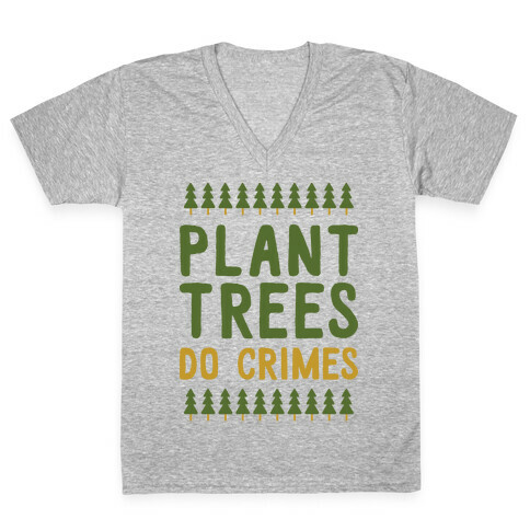 Plant Trees Do Crimes V-Neck Tee Shirt