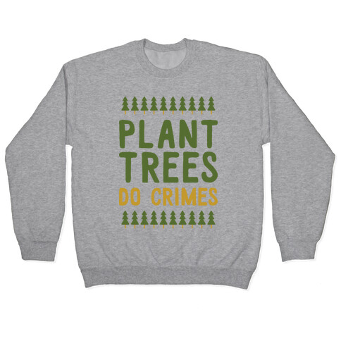 Plant Trees Do Crimes Pullover
