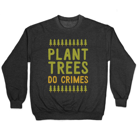 Plant Trees Do Crimes Pullover