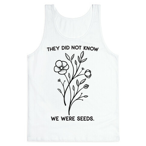 They Did Not Know We Were Seeds Wildflowers Tank Top