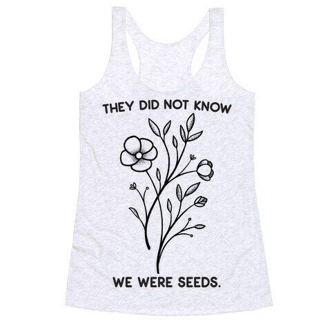 They Did Not Know We Were Seeds Wildflowers Racerback Tank Top