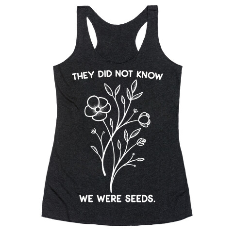 They Did Not Know We Were Seeds Wildflowers Racerback Tank Top