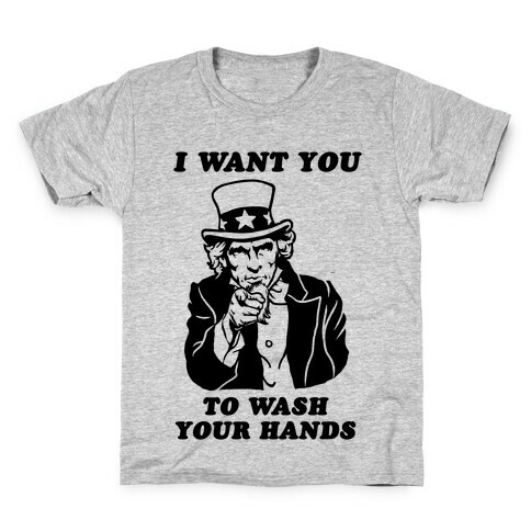 I Want You, to Wash Your Hands Kids T-Shirt