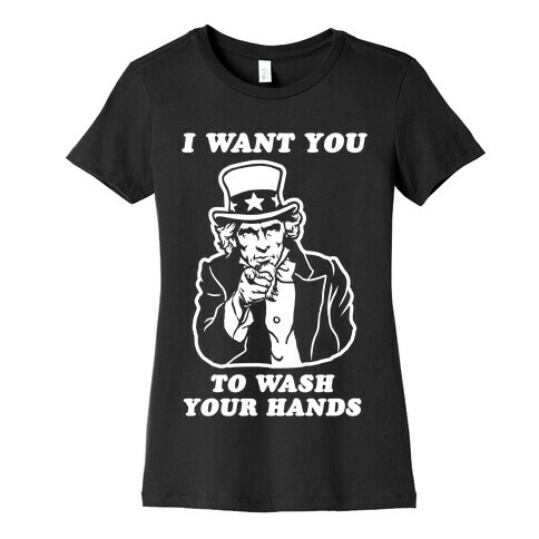 I Want You, to Wash Your Hands Womens T-Shirt