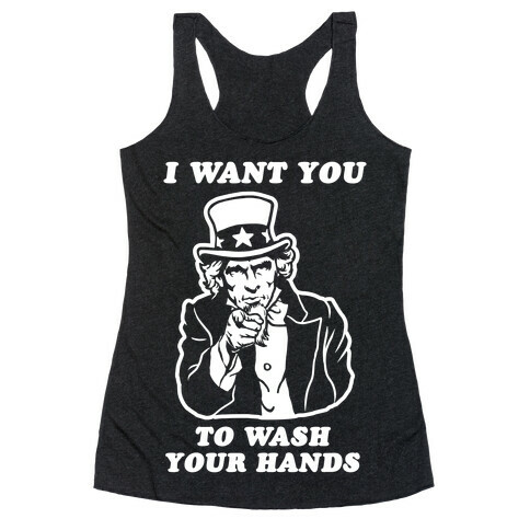 I Want You, to Wash Your Hands Racerback Tank Top