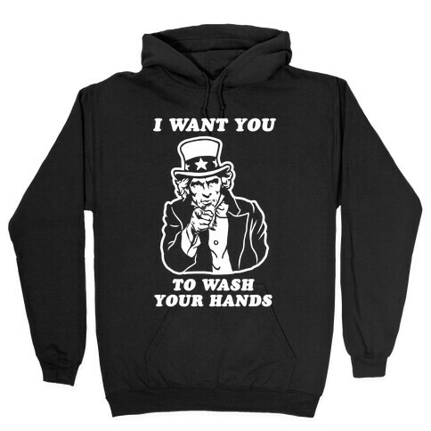 I Want You, to Wash Your Hands Hooded Sweatshirt