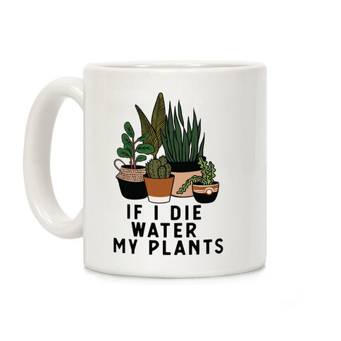 If I Die Water My Plants Coffee Mug