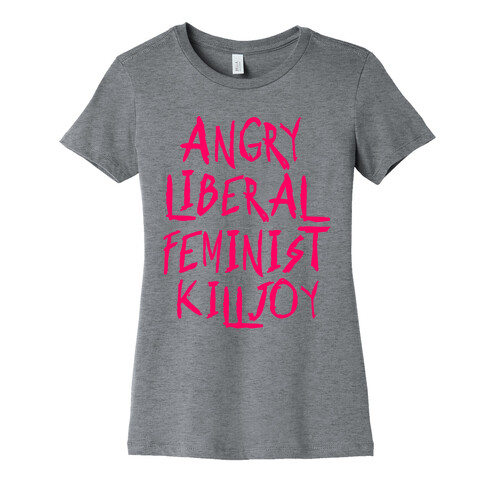 Angry Liberal Feminist Killjoy Womens T-Shirt