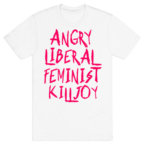 Angry Liberal Feminist Killjoy T-Shirt