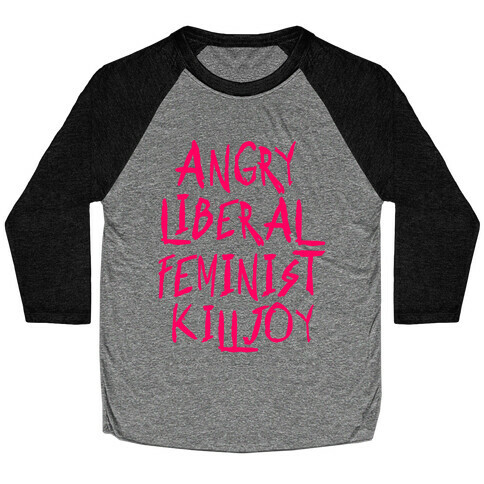 Angry Liberal Feminist Killjoy Baseball Tee