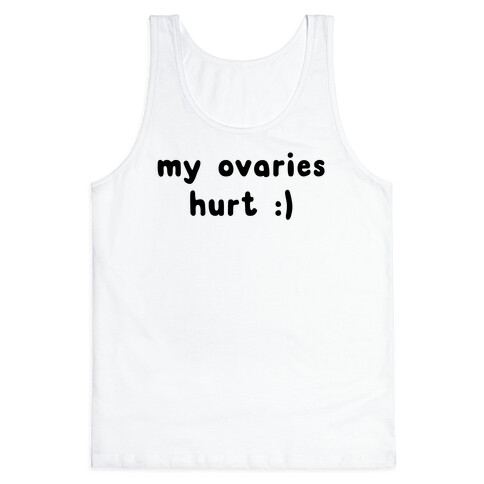 my ovaries hurt :) Tank Top