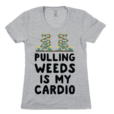 Pulling Weeds Is My Cardio Womens T-Shirt